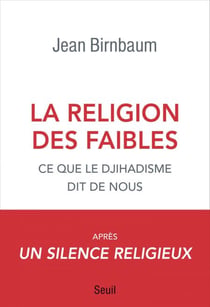 La religion des faibles - Ce que le djihadisme dit de nous