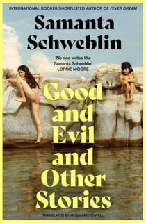 Good and Evil and Other Stories - from the three-time International Booker nominated author of Fever Dream
