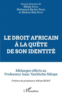 Le droit africain à la quête de son identité - Mélanges offerts au Professeur Isaac Yankhoba Ndiaye