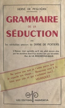 Grammaire de la séduction - Ou Les véritables amours de Diane de Poitiers