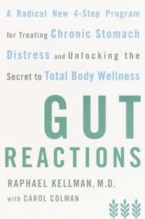 Gut Reactions - A Radical New 4-Step Program for Treating Chronic Stomach Distress and Unlocking the Secret to Total Body Wellness