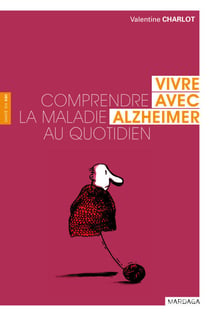 Vivre avec Alzheimer - Comprendre la maladie au quotidien