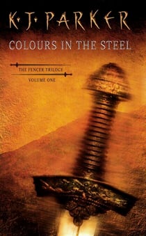 Colours In The Steel - Fencer Trilogy Volume 1