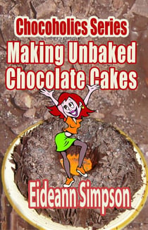 Chocoholics Series - Making Unbaked Chocolate Cakes - Chocoholics Series, #1