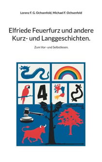 Elfriede Feuerfurz und andere Kurz- und Langgeschichten. - Zum Vor- und Selbstlesen.