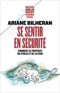 Se sentir en sécurité - Comment se protéger de l'anxiété, de la peur et du stress