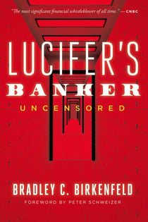 Lucifer's Banker Uncensored - The Untold Story of How I Destroyed Swiss Bank Secrecy