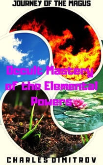 Occult Mastery of the Elemental Powers - Journey of the Magus, #3