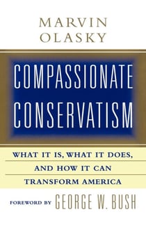 Compassionate Conservatism - What It Is, What It Does, and How It Can Transform America