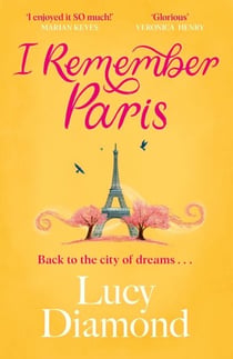 I Remember Paris - Take a romantic trip to Paris in the heartwarming novel from bestselling author Lucy Diamond