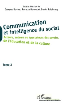 Communication et intelligence du social (Tome 2) - Acteurs, auteurs ou spectateurs des savoirs, de l'éducation et de la culture