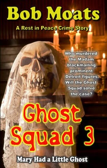 Ghost Squad 3 - Mary Had a Little Ghost - A Rest in Peace Crime Story, #3