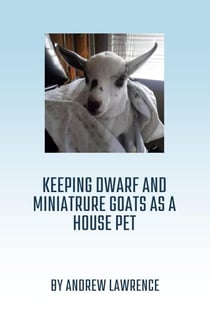 Keeping Dwarf and Miniature Goats as a House Pet