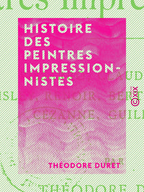 Histoire des peintres impressionnistes - Pissarro, Claude Monet, Sisley, Renoir, Berthe Morisot, Cézanne, Guillaumin