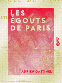 Les Égouts de Paris - Étude d'hygiène urbaine