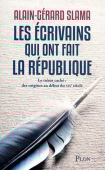 Les écrivains qui ont fait la République - Le trésor caché : des origines au début du XXIe siècle - Le trésor caché: des origines au début du XIXe siècle