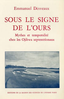Sous le signe de l'ours - Mythes et temporalité chez les Ojibwa septentrionaux