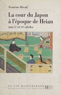 La cour du Japon à l'époque de Heian - Aux Xe et XIe siècles