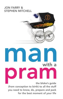 Man with a Pram - The bloke's guide to all the stuff you need to know, prepare, paint, pack, do and fix - for the best moment of your life