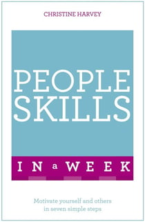 People Skills In A Week - Motivate Yourself And Others In Seven Simple Steps