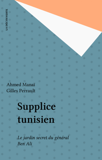 Supplice tunisien - Le jardin secret du général Ben Ali