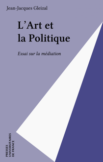 L'Art et la Politique - Essai sur la médiation