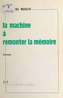 La machine à remonter la mémoire - Roman