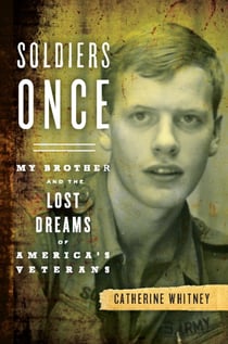 Soldiers Once - My Brother and the Lost Dreams of America's Veterans