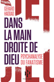 Dans la main droite de Dieu - Psychanalyse du fanatisme
