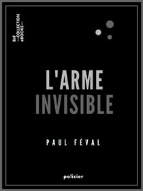 L'Arme invisible - ou le Secret des Habits-noirs