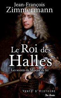Le Roi des Halles - Les mémoires secrets du Masque de fer
