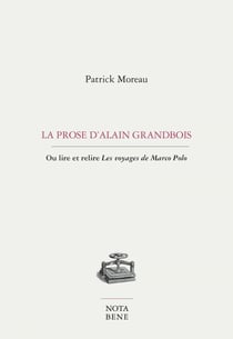 La prose d'Alain Grandbois - Ou Lire et relire Les voyages de Marco Polo