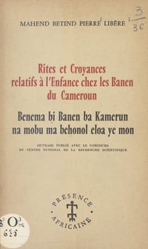Rites et croyances relatifs à l'enfance chez les Banen du Cameroun - Benema bi Banen ba Kamerun na mobu ma behonol eloa ye mon