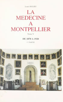 La médecine à Montpellier (5) - De 1870 à 1920 - 1re partie