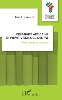 Créativité africaine et primitivisme occidental - Philosophie esthétique