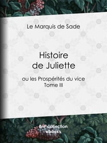 Histoire de Juliette - ou les Prospérités du vice - Tome III