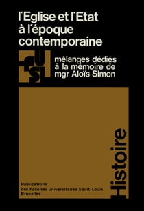 L’Église et l’État à l’époque contemporaine - Mélanges dédiés à la mémoire de Mgr Aloïs Simon