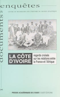La Côte d'Ivoire : regards croisés sur les relations entre la France et l'Afrique