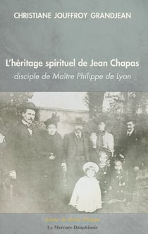 L'héritage spirituel de Jean Chapas disciple de Maître Philippe de Lyon