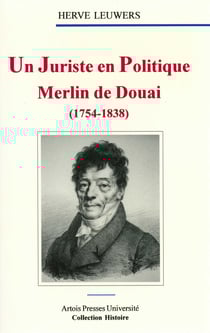 Un Juriste en politique. Merlin de Douai (1754-1838)