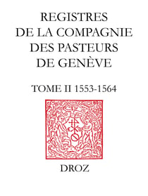 Registres de la Compagnie des pasteurs de Genève au temps de Calvin - Tome II, 1553-1564 : Accusation et procès de Michel Servet