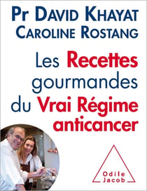 Les Recettes gourmandes du vrai régime anticancer