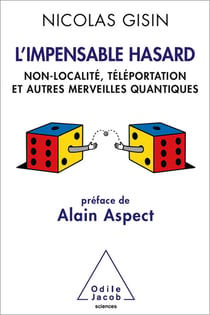 L' Impensable Hasard - Non-localité, téléportation et autres merveilles quantiques