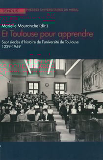 Et Toulouse pour apprendre - Sept siècles d’histoire de l’université de Toulouse 1229-1969