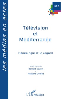 Télévision et méditerranée - Généalogie d'un regard