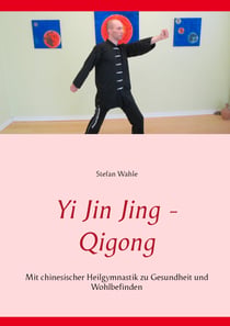 Yi Jin Jing - Qigong - Mit chinesischer Heilgymnastik zu Gesundheit und Wohlbefinden