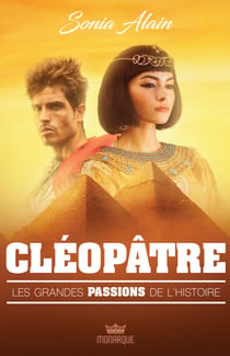 Les grandes passions de l'histoire - Cléopâtre