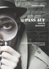 Pass auf wem Du begegnest - Entschlüsselung problematischer Verhaltensmuster