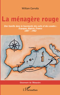 La ménagère rouge - Une famille dans la tourmente des exils et des exodes : - Espagne, Algérie, France (1887-1962)