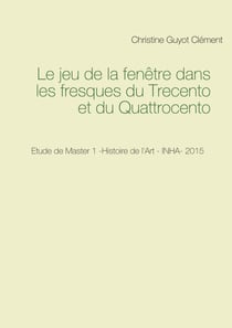 Le jeu de la fenêtre dans les fresques du Trecento et du Quattrocento - Etude de Master 1 -Histoire de l'Art - INHA- 2015